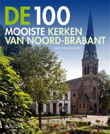 Wies Van Leeuwen  -  De 100 Mooiste Kerken Van Noord-Brabant