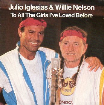 Julio Iglesias & Willie Nelson – To All The Girls I've Loved Before (1984) - 0