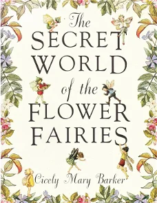 THE SECRET WORLD OF THE FLOWER FAIRIES - Cicerly Mary Barker