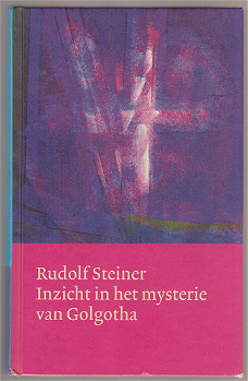 Rudolf Steiner: Inzicht in het mysterie van Golgotha