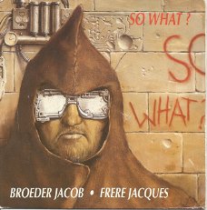So What? – Broeder Jacob (1992)