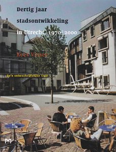 Dertig jaar stadsontwikkeling in Utrecht 1970-2000