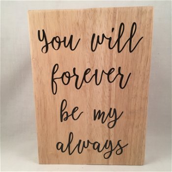 Valentijnsdag tekstbord (hout) You will forever be my always - 0