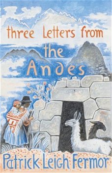 Patrick Leigh Fermor  -  Three Letters From The Andes  (Engelstalig)