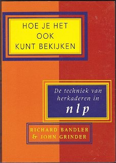 Richard Bandler, J. Grinder: Hoe je het ook kunt bekijken