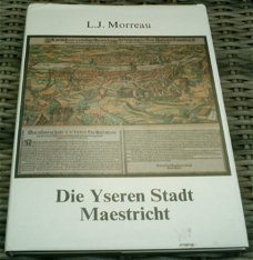 Die yseren Stadt Maestricht. 1200 - 1678. L.J. Morreau.