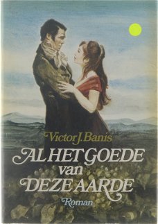 Banis, Victor J. - Al het goede van deze aarde