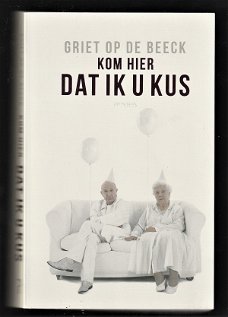 KOM HIER DAT IK U KUS - Griet op de Beeck