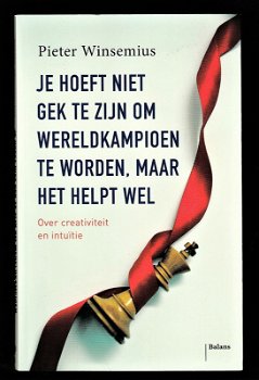 JE HOEFT NIET GEK TE ZIJN OM WERELDKAMPIOEN TE WORDEN - Pieter Winsemius - 0