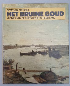 Sietse van der Hoek - Het bruine goud. Kroniek van de turfgravers in Nederland