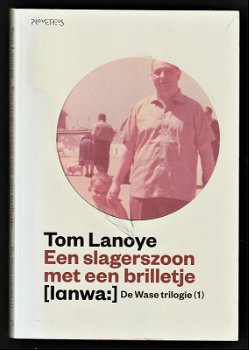 EEN SLAGERSZOON MET EEN BRILLETJE - Tom Lanoye - 0