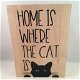 decoratie / tekstbord Home is where the cat is - 0 - Thumbnail
