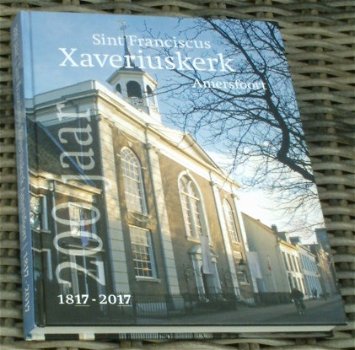 Sint Franciscus Xaveriuskerk Amersfoort 1817 - 2017. - 0