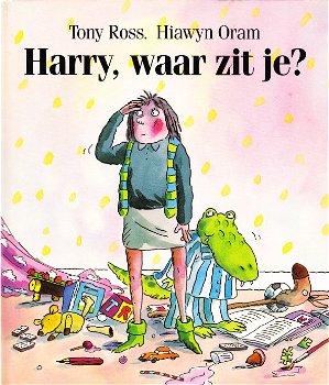 HARRY, WAAR ZIT JE? - Tony Ross & Hiawyn Oram - 0