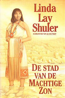 DE STAD VAN DE MACHTIGE ZON - Linda Lay Shuler