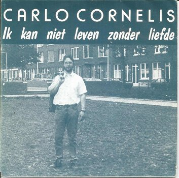 Carlo Cornelis - Ik Kan Niet Leven Zonder Liefde / Verslaafd Aan Het Bier - 0