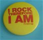 Buttons I Rock Therefore I Am - 2 - Thumbnail