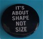 Button It's about shape not size - 0 - Thumbnail