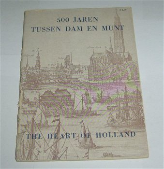 500 Jaren tussen Dam en Munt. The heart of Holland. - 0