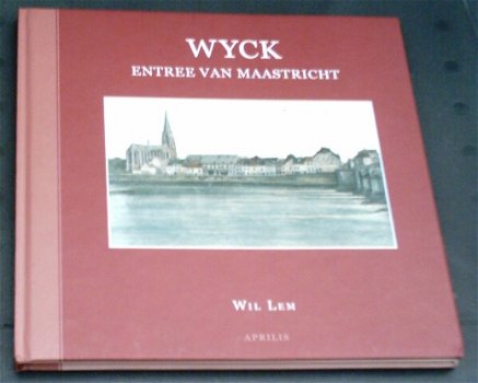 Wyck. Entree van Maastricht. Wil Lem. ISBN 9789059942561. - 0