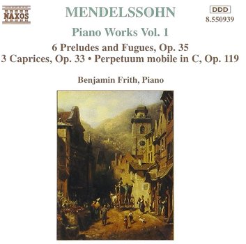 Benjamin Frith - Mendelssohn – Piano Works Vol. 1 (6 Preludes And Fugues, Op. 35 • 3 Caprices, O - 0