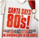 Santa Says 80*s! - The Christmas Hits Of The 1980's (CD) Nieuw - 0 - Thumbnail