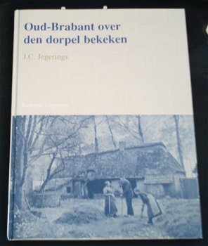 Oud Brabant over den dorpel bekeken. J.C. Jegerings. - 0