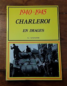 1940-1945 charleroi en images - pol vandromme (franstalig) - 0