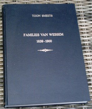 Families van Wessem 1639 - 1900. Toon Smeets. - 0