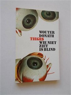Wouter Donath Tieges - Wie Niet Ziet is Blind