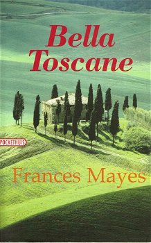 Frances Mayes = Bella Toscane ( vervolg op: Huis in Toscane) - 0