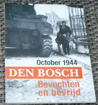 Den Bosch. October 1944. Bevochten en bevrijd. Luc van Gent. - 0