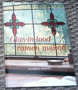 Glas-in-loodramen maken. Clarien Foolen. ISBN 9021328194. - 0