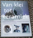 Van klei tot keramiek. Marieke Koudstaal. ISBN 902132542x.