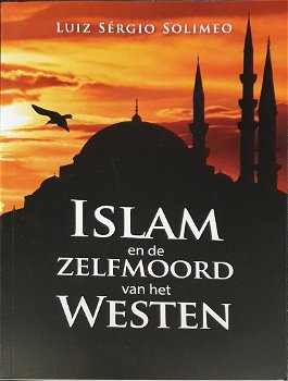 Luiz Sergio Solimeo - Islam En De Zelfmoord Van Het Westen (Hardcover/Gebonden) - 0
