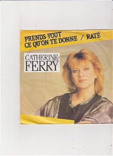 Single Catherine Ferry- Prends tout ce qu'on te donne