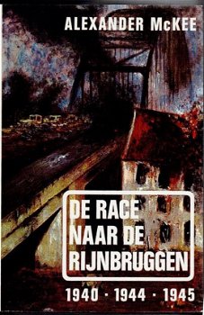 Alexander McKee - De Race Naar De Rijnbruggen (Hardcover/Gebonden) - 0