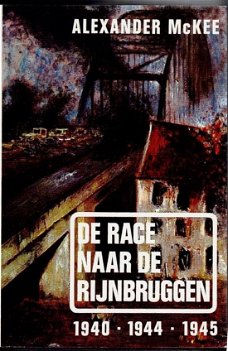 Alexander McKee - De Race Naar De Rijnbruggen (Hardcover/Gebonden)