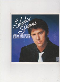 Single Shakin' Stevens-Your ma said you cried in your sleep last night - 0