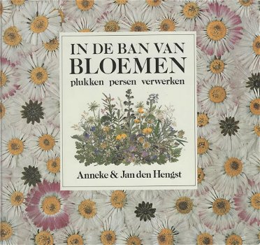 In de ban van bloemen, plukken, persen, verwerken, Anneke en Jan den Hengst - 0