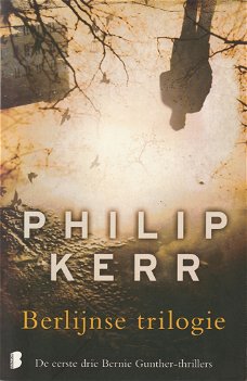 Philip Kerr - BERLIJNSE TRILOGIE (de eerste drie Bernie Gunther-thrillers)