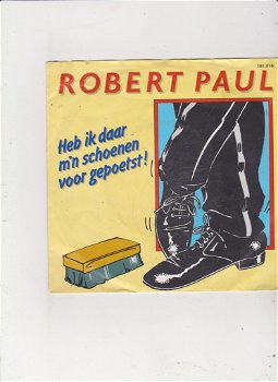 Single Robert Paul-Heb ik daar m'n schoenen voor gepoetst - 0