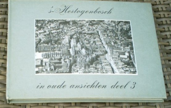 's-Hertogenbosch in oude ansichten deel 3. Dorenbosch 1978. - 0