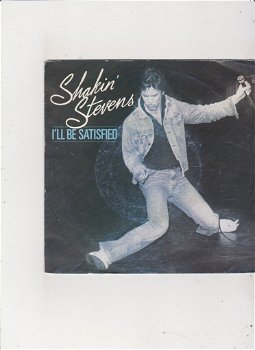 Single Shakin' Stevens - I'll be satisfied - 0