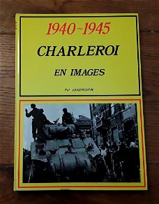 1940-1945 charleroi en images - pol vandromme