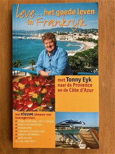 Leve het goede leven Frankrijk - Tonny Eyk