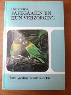 Papegaaien en hun verzorging - Thijs Vriends