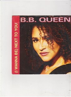 Single B.B. Queen - (I wanna be) next to you