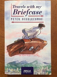 Travels with my briefcase - Peter Biddlecombe