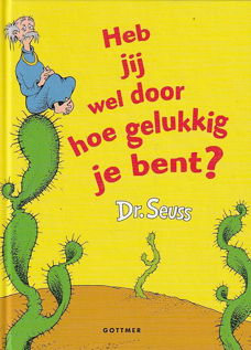 HEB JIJ WEL DOOR HOE GELUKKIG JE BENT? - Dr. Seuss